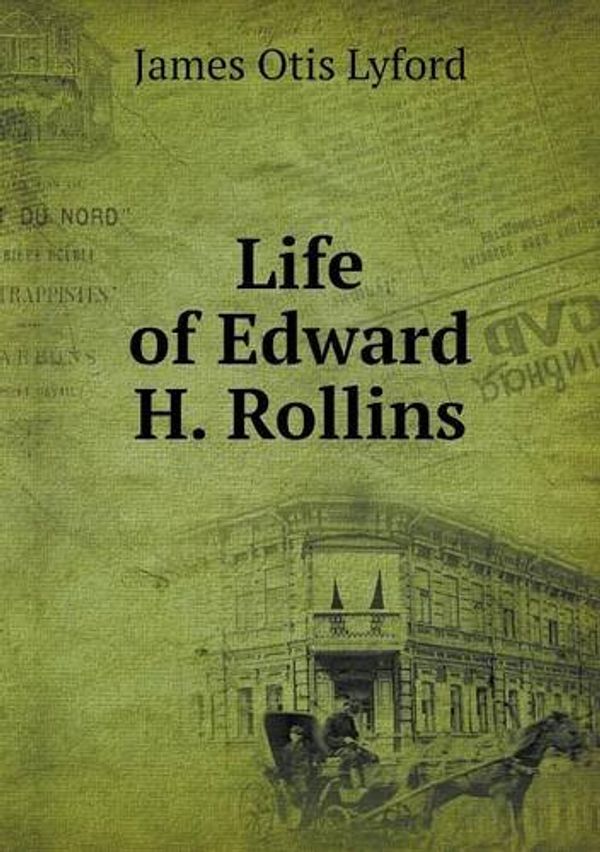 Cover Art for 9785518848542, Life of Edward H. Rollins by James O Lyford