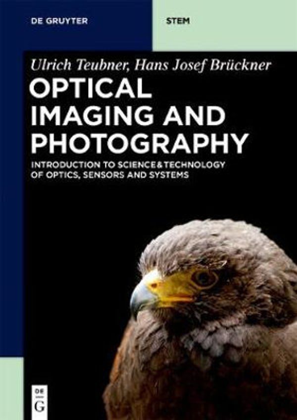 Cover Art for 9783110472936, Optical Imaging and Photography: Introduction to Science and Technology of Optics, Sensors and Systems (De Gruyter Textbook) (de Gruyter Stem) by Ulrich Teubner