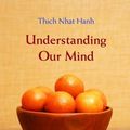 Cover Art for 9781458711359, Understanding Our Mind by Thich Nhat Hanh