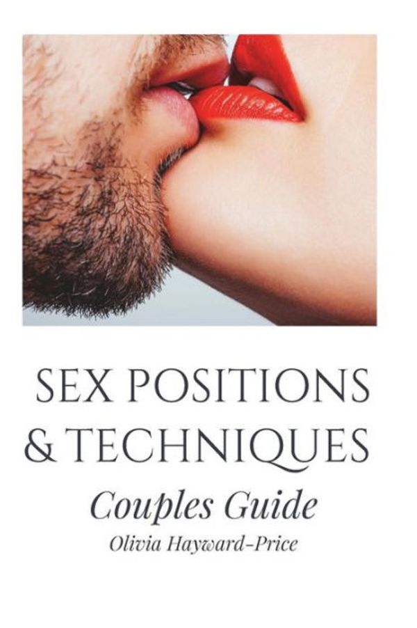 Cover Art for 9781975941437, Sex Positions & Techniques Couples GuideSex Positions, Sex Guide, Tantric Sex, Kama Sutra by Olivia Hayward-Price