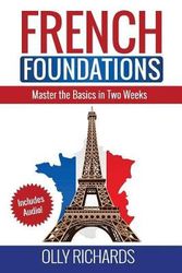 Cover Art for 9781979534710, French Foundations: Master the Basics in Two Weeks | Learn French by Olly Richards