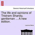 Cover Art for 9781241199203, The Life and Opinions of Tristram Shandy, Gentleman ... a New Edition. by Laurence Sterne