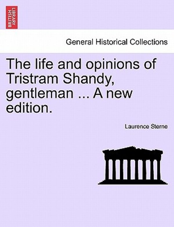 Cover Art for 9781241199203, The Life and Opinions of Tristram Shandy, Gentleman ... a New Edition. by Laurence Sterne