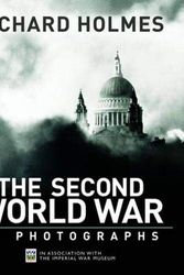 Cover Art for 9781847324030, Imperial War Museum: The Second World War in Photographs by Richard Holmes