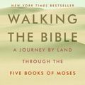 Cover Art for 9780749922610, Walking the Bible: A Journey by Land Through the Five Books of Moses by Bruce Feiler