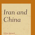 Cover Art for 9781498544573, Iran and China: A New Approach to Their Bilateral Relations by Shirzad Azad