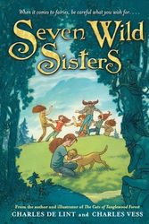 Cover Art for 9780316053525, Seven Wild Sisters: A Modern Fairy Tale by Charles de Lint