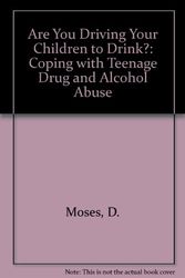 Cover Art for 9780442255831, Are You Driving Your Children to Drink? Coping with Teenage Alcohol and Drug Abuse by Robert E Burger Donald A Moses