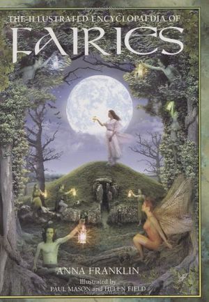 Cover Art for 9781843402404, Illustrated Encyclopedia of Fairies by Anna Franklin