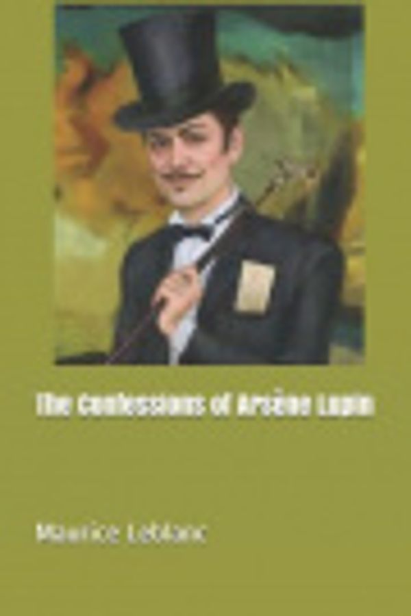 Cover Art for 9781091172944, The Confessions of Ars�ne Lupin by Maurice LeBlanc