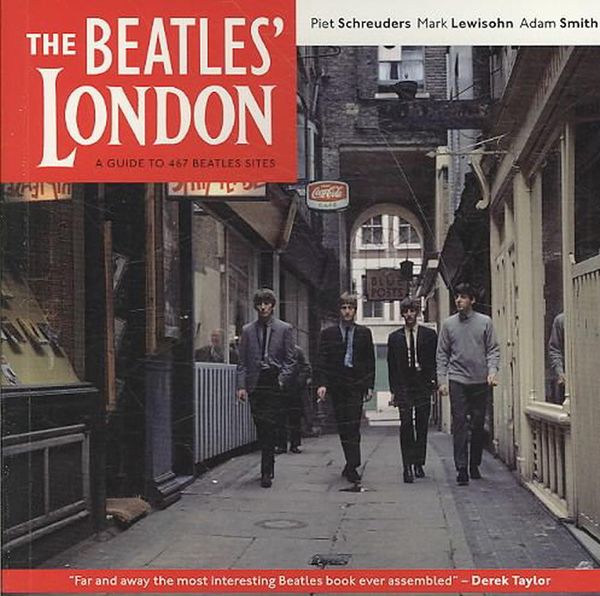 Cover Art for 9781566567473, The Beatles’ London: A Guide to 467 Beatles Sites in and Around London by Piet Schreuders, Mark Lewisohn, Adam Smith