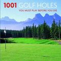 Cover Art for 9781845660208, 1001 Golf Holes You Must Play Before You Die by Jeff (Ed), Barr: