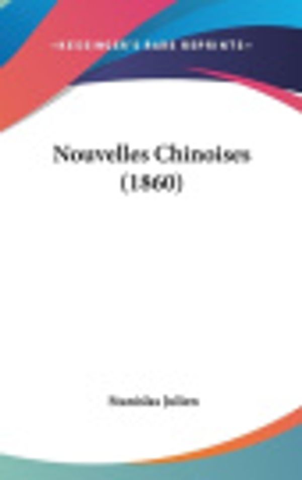 Cover Art for 9781160595520, Nouvelles Chinoises (1860) [FRE] by Stanislas Julien