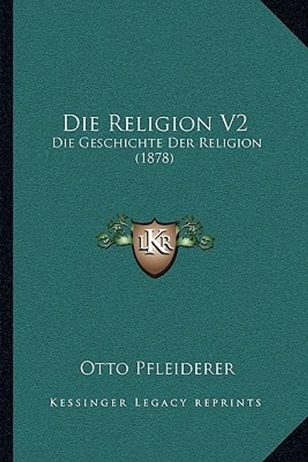 Cover Art for 9781166791865, Die Religion V2 by Otto Pfleiderer