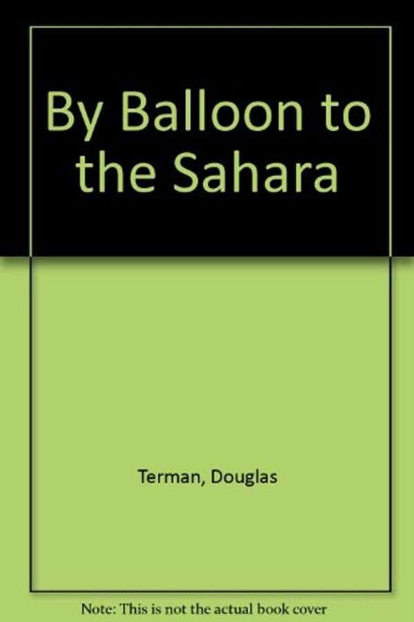 Cover Art for 9780131096523, By Balloon to the Sahara by Douglas Terman
