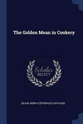 Cover Art for 9781376905083, The Golden Mean in Cookery by Nora C Klein