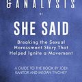 Cover Art for B081PZCVHD, Summary & Analysis of She Said: Breaking the Sexual Harassment Story That Helped Ignite a Movement | A Guide to the Book by Jodi Kantor & Megan Twohey by Zip Reads