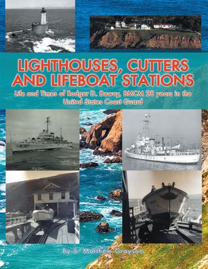Cover Art for 9781524570194, Lighthouses, Cutters and Lifeboat Stations: Life and Times of Rodger D. Dewey, Bmcm 28 Years in the United States Coast Guard by S. Matthew Grayson