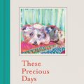 Cover Art for 9781526640963, These Precious Days by Ann Patchett