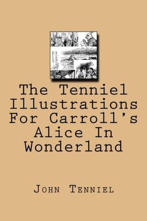 Cover Art for 9781479178803, The Tenniel Illustrations For Carroll's Alice In Wonderland by Sir John Tenniel