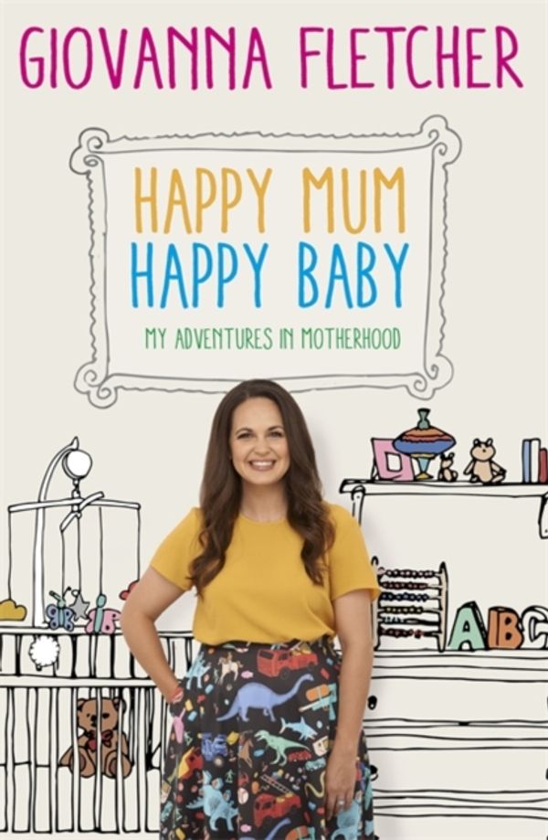 Cover Art for 9781473651203, Happy Mum, Happy Baby: My adventures into motherhood by Giovanna Fletcher