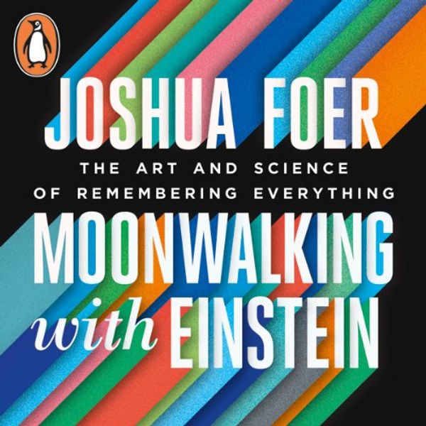 Cover Art for B00NWKU852, Moonwalking with Einstein: The Art and Science of Remembering Everything by Joshua Foer