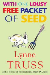 Cover Art for 9781861977496, With One Lousy Free Packet of Seeds by Lynne Truss