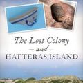 Cover Art for 9781467144339, The Lost Colony and Hatteras Island by Scott Dawson