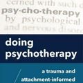 Cover Art for 9780393713336, Doing Psychotherapy: A Trauma and Attachment-Informed Approach by Robin Shapiro