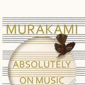 Cover Art for 9781846559181, Absolutely on Music by Haruki Murakami