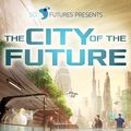 Cover Art for 9781524288471, SciFutures Presents The City of the Future by Ari Popper, Bo Balder, Christopher Cornell, Deborah Walker, Gary Kloster, Holly Schofield, Laurence Raphael Brothers, SciFutures, Sofie Bird, Trina Marie Phillips