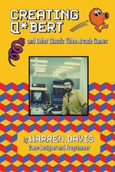 Cover Art for 9781595801050, Creating Q*bert: And Other Classic Video Arcade Games by Warren Davis