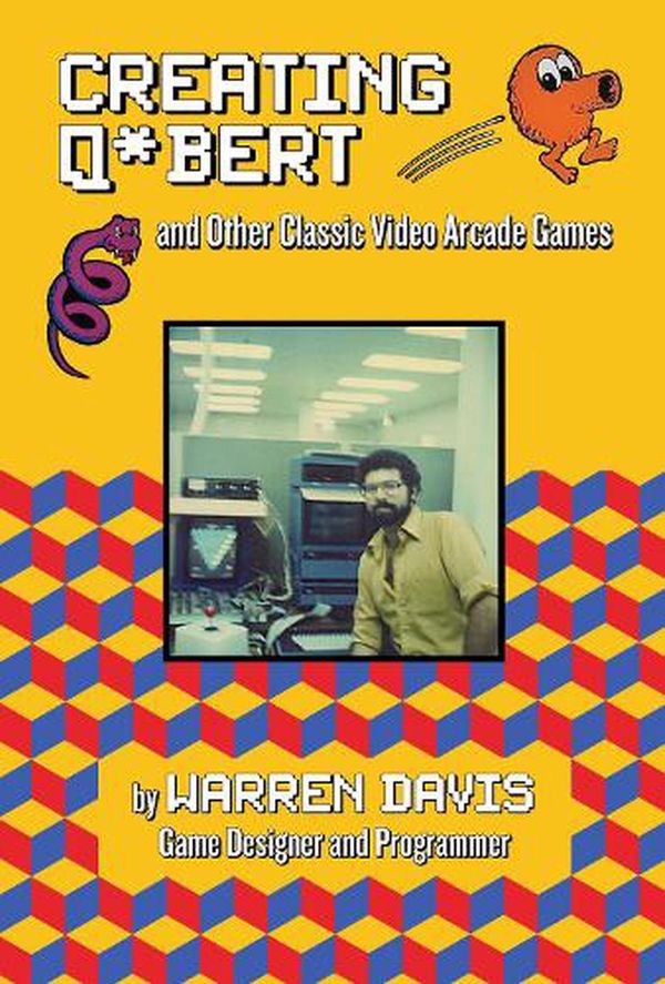 Cover Art for 9781595801050, Creating Q*bert: And Other Classic Video Arcade Games by Warren Davis