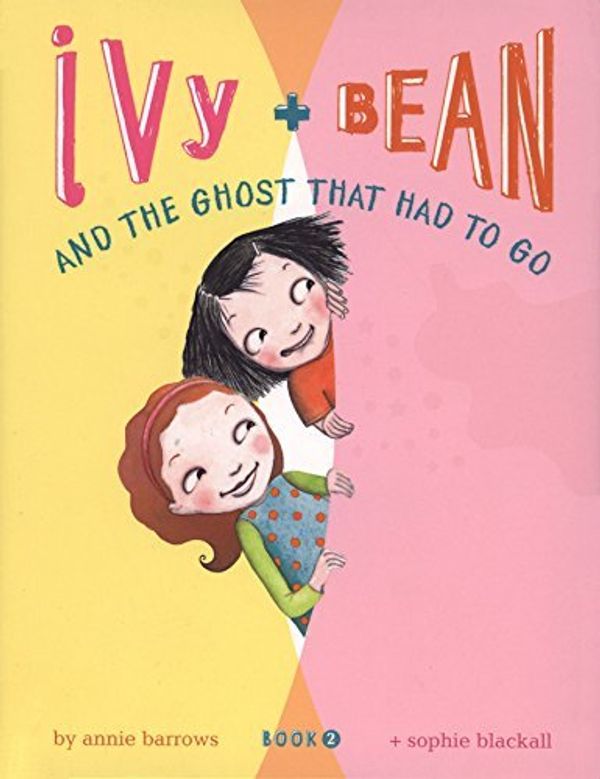 Cover Art for 9780545002073, Ivy and Bean: The Ghost That Had to Go by Annie Barrows