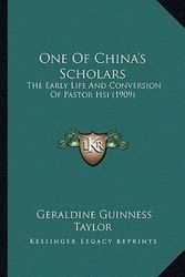 Cover Art for 9781164110125, One Of China's Scholars: The Early Life And Conversion Of Pastor Hsi (1909) by Geraldine Guinness Taylor