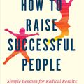 Cover Art for 9780358298717, How to Raise Successful People by Esther Wojcicki