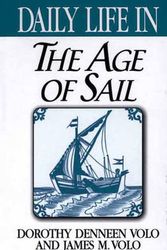 Cover Art for 9780313310263, Daily Life in the Age of Sail by Dorothy Denneen Volo