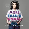 Cover Art for B083JNWB6N, More Than a Woman by Caitlin Moran