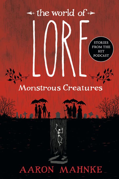 Cover Art for 9781524797980, The World of Lore: Monstrous Creatures by Aaron Mahnke, Aaron Mahnke