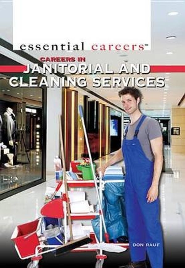 Cover Art for 9781477778807, Careers in Janitorial and Cleaning Services (Essential Careers) by Don Rauf