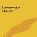 Cover Art for 9781120692184, Retrospection: A Tale (1822) by Ann Martin Taylor