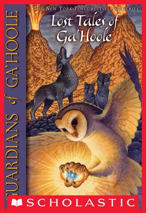 Cover Art for 9780545301657, Lost Tales of Ga’hoole by Kathryn Lasky, Kathryn Huang