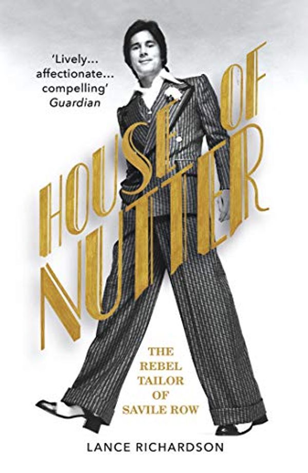 Cover Art for B074PJQ2BZ, House of Nutter: The Rebel Tailor of Savile Row by Lance Richardson