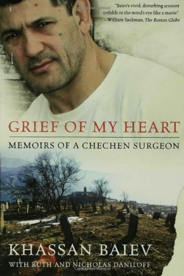 Cover Art for 9780802777096, Grief of My Heart: Memoirs of a Chechen Surgeon by Khassan Baiev, Nicholas Daniloff, Ruth Daniloff