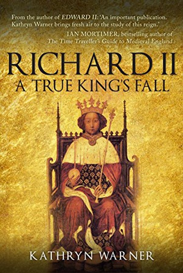 Cover Art for B076M5MZV5, Richard II: A True King's Fall by Kathryn Warner