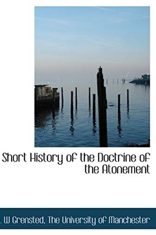 Cover Art for 9781140204619, A Short History of the Doctrine of the Atonement by L W Grensted