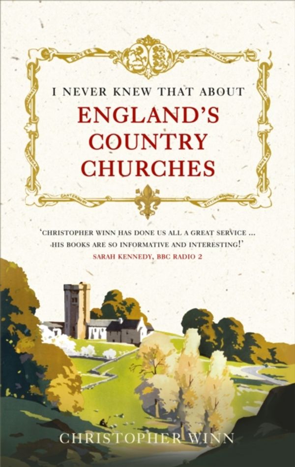 Cover Art for 9781785036576, I Never Knew That About England's Country Churches by Christopher Winn