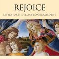 Cover Art for 9781784690014, Rejoice: Letter to Consecrated People on the Occasion of the Year of Consecrated Life from the Magisterium of Pope Francis by CICLSAL