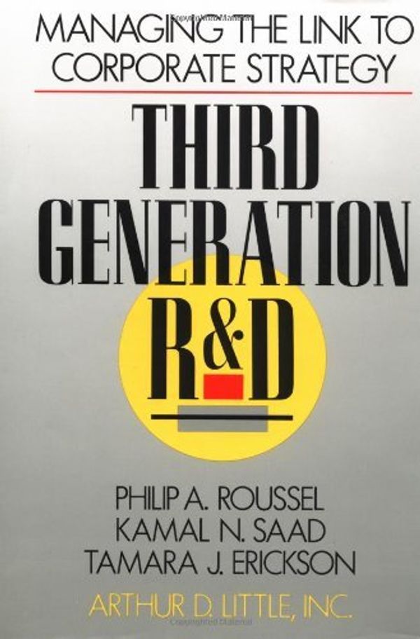 Cover Art for 9780875842523, Third Generation R & D: Managing the Link to Corporate Strategy by Philip A. Roussel