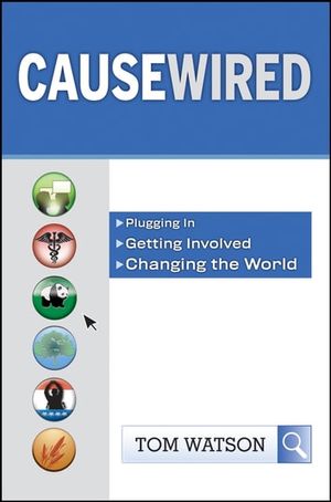 Cover Art for 9780470460108, CauseWired: Plugging In, Getting Involved, Changing the World by Tom Watson